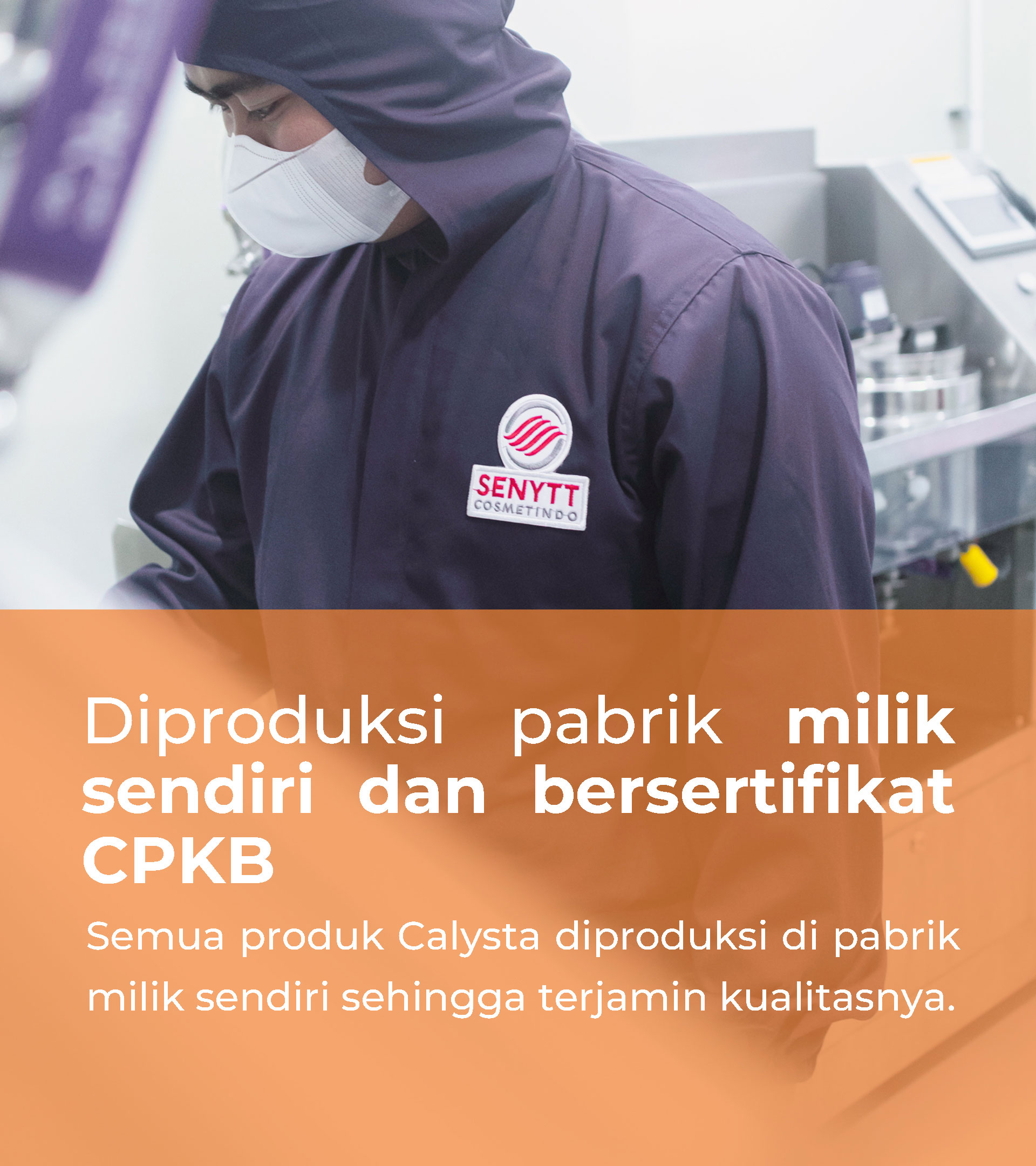Diproduksi pabrik milik sendiri dan bersertifikat CPKB